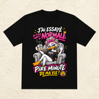 T-shirt Femme « J'ai essayé d'être normale, pire minute de ma vie ! »