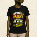 T-shirt Femme « J'arrête de boire quand je veux. Mais j'ai pas envie ! »