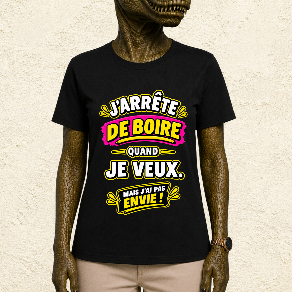 T-shirt Femme « J'arrête de boire quand je veux. Mais j'ai pas envie ! »