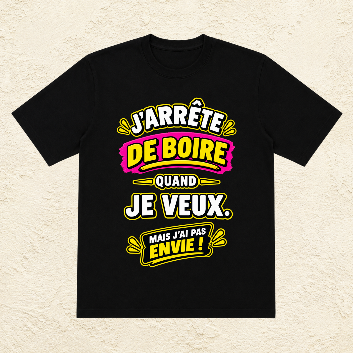 T-shirt Femme « J'arrête de boire quand je veux. Mais j'ai pas envie ! »