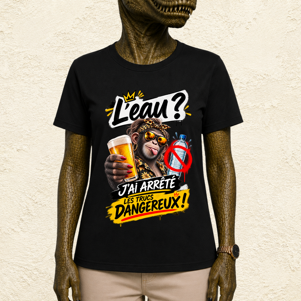 T-shirt Femme « L'eau ? J'ai arrêté les trucs dangereux ! »