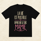 T-shirt femme La vie est plus belle depuis que je suis mamie – Un bonheur à partager