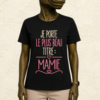 T-shirt femme Je porte le plus beau titre : mamie – Une fierté à afficher