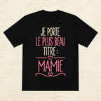 T-shirt femme Je porte le plus beau titre : mamie – Une fierté à afficher
