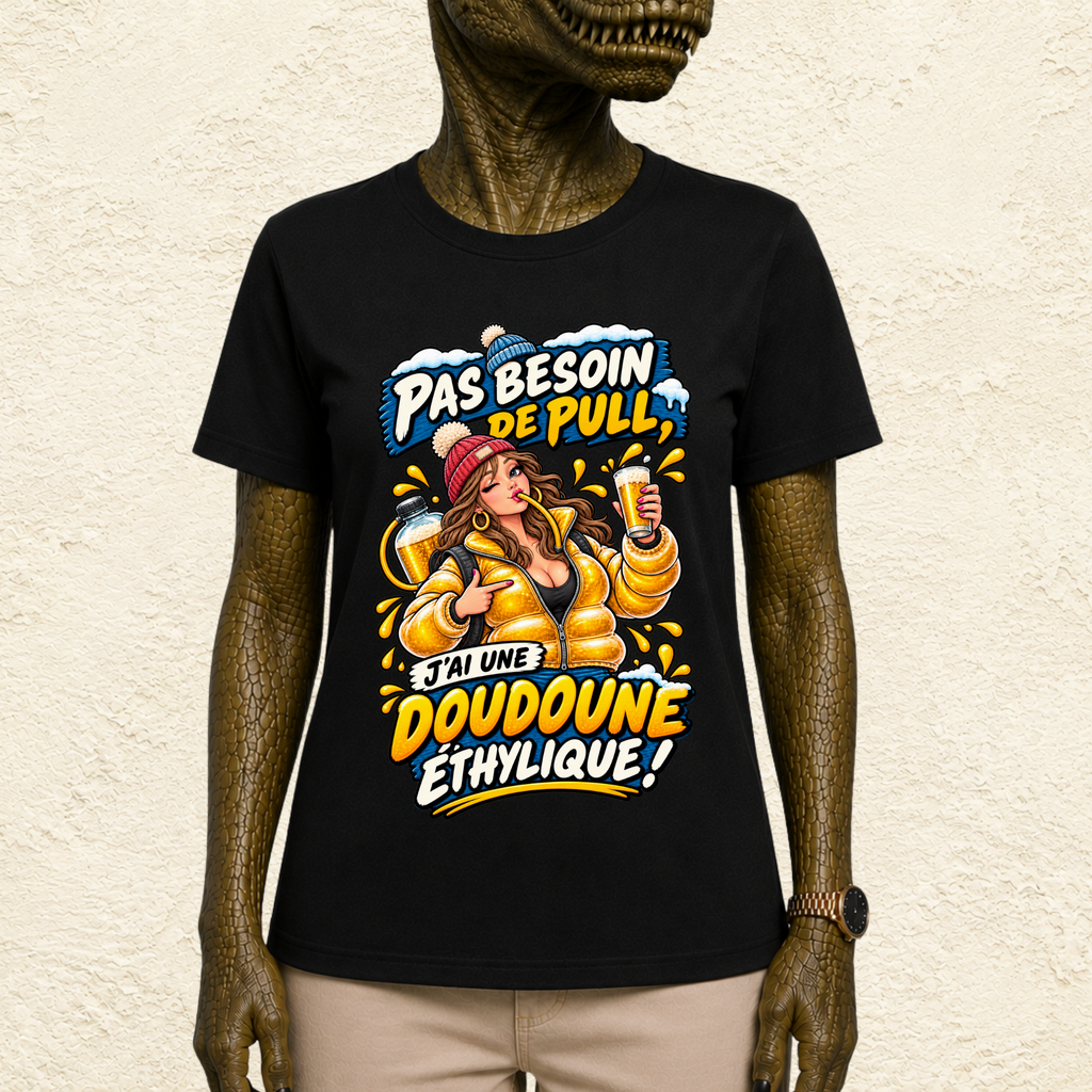 T-shirt Femme « Pas besoin de pull, j'ai une doudoune éthylique ! »