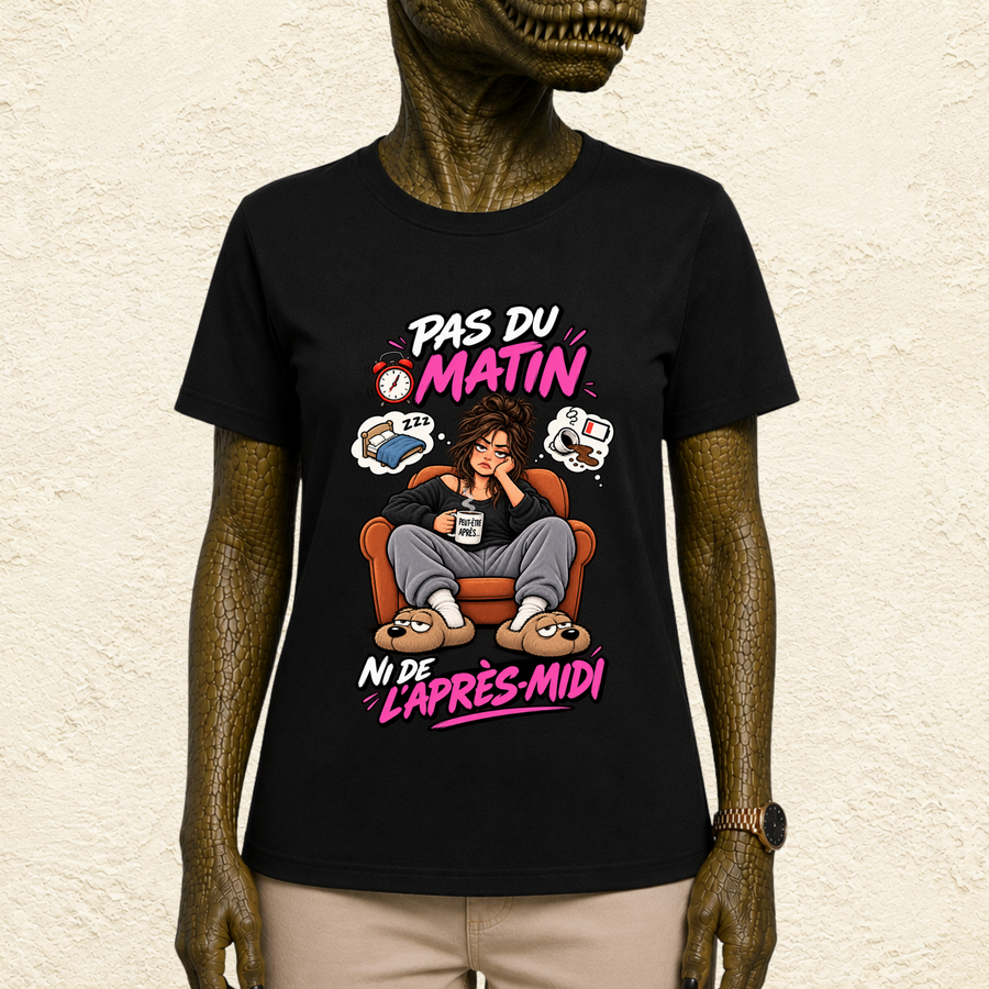 T-shirt Femme « Pas du matin, ni de l'après-midi »