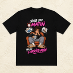 T-shirt Femme « Pas du matin, ni de l'après-midi »