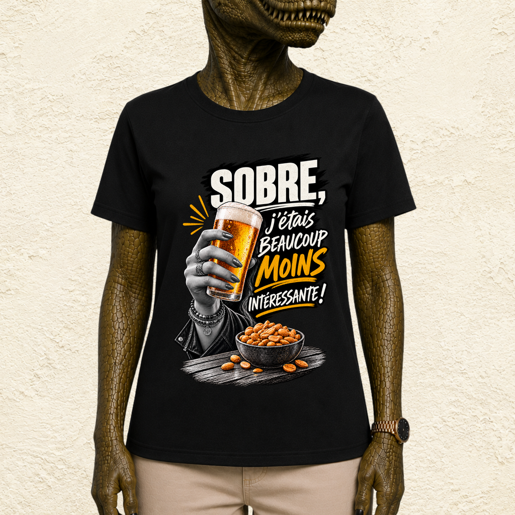 T-shirt Femme « Sobre, j'étais beaucoup moins intéressante ! »