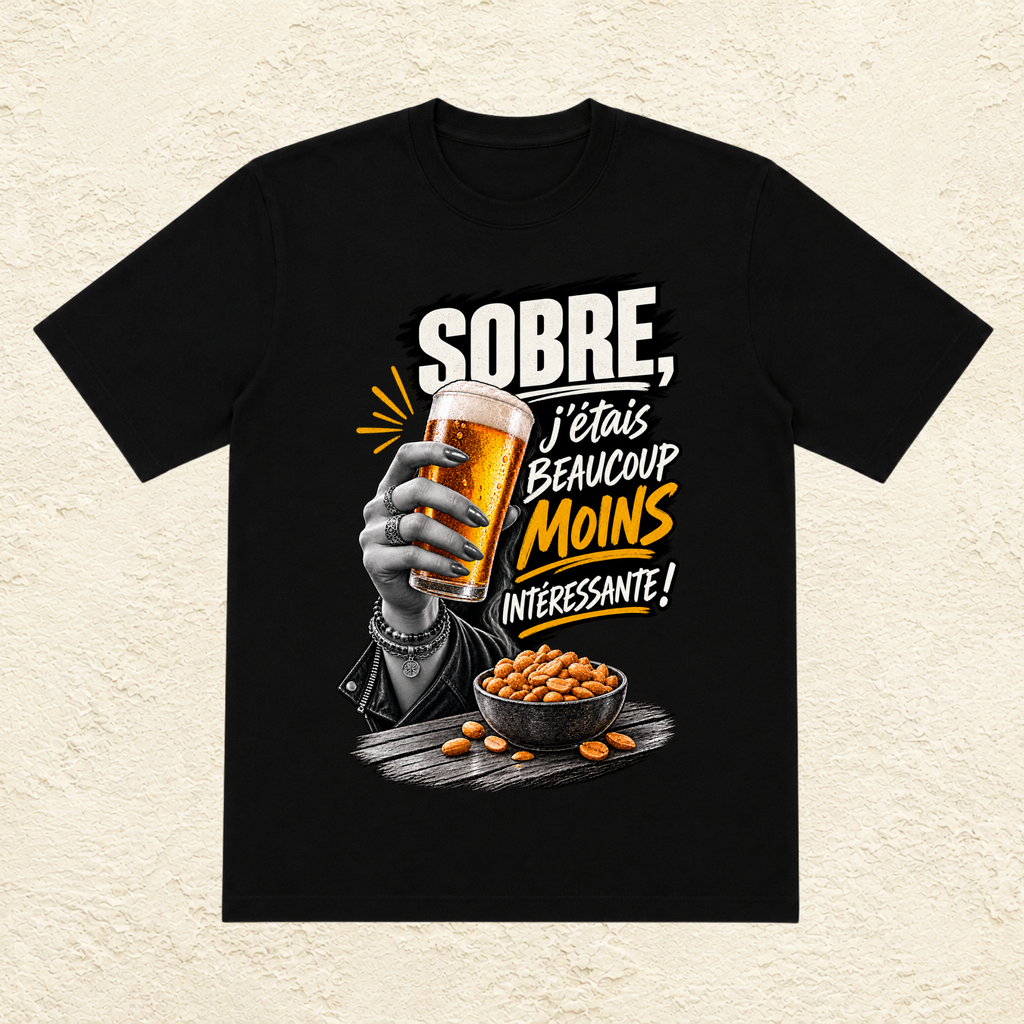 T-shirt Femme « Sobre, j'étais beaucoup moins intéressante ! »