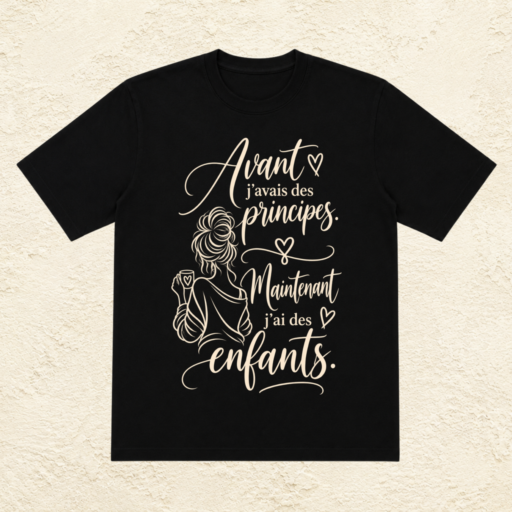 T-shirt Femme illustré « Avant j'avais des principes. Maintenant j'ai des enfants. »