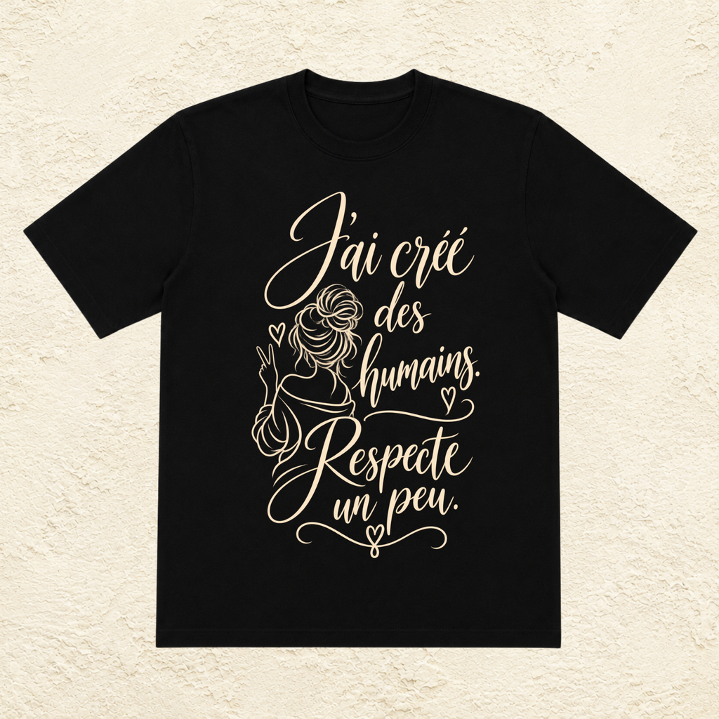 T-shirt Femme illustré « J'ai créé des humains. Respecte un peu. »