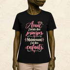 T-shirt Femme texte « Avant j'avais des principes. Maintenant j'ai des enfants. »