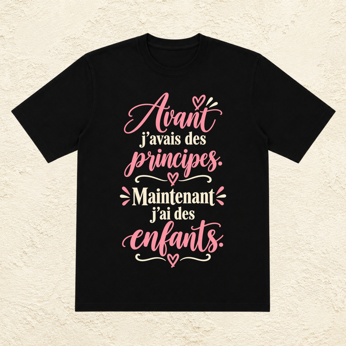 T-shirt Femme texte « Avant j'avais des principes. Maintenant j'ai des enfants. »