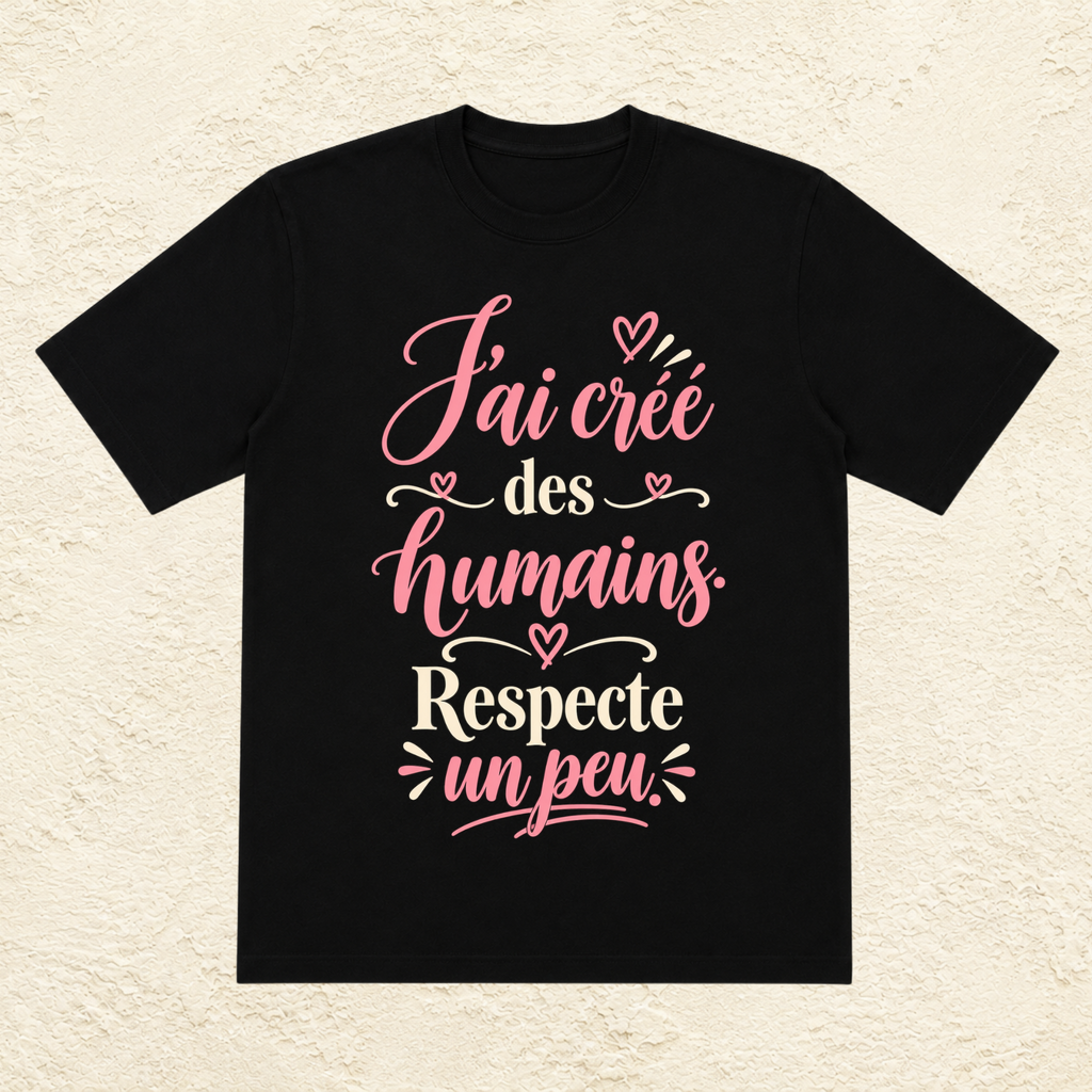 T-shirt Femme texte « J'ai créé des humains. Respecte un peu. »