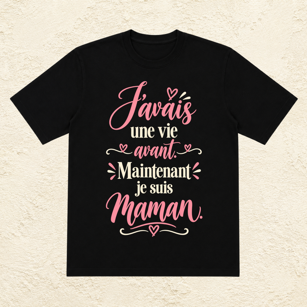T-shirt Femme texte « J'avais une vie avant. Maintenant je suis maman. »