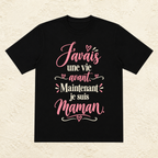 T-shirt Femme texte « J'avais une vie avant. Maintenant je suis maman. »