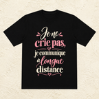 T-shirt Femme texte « Je ne crie pas, je communique à longue distance »