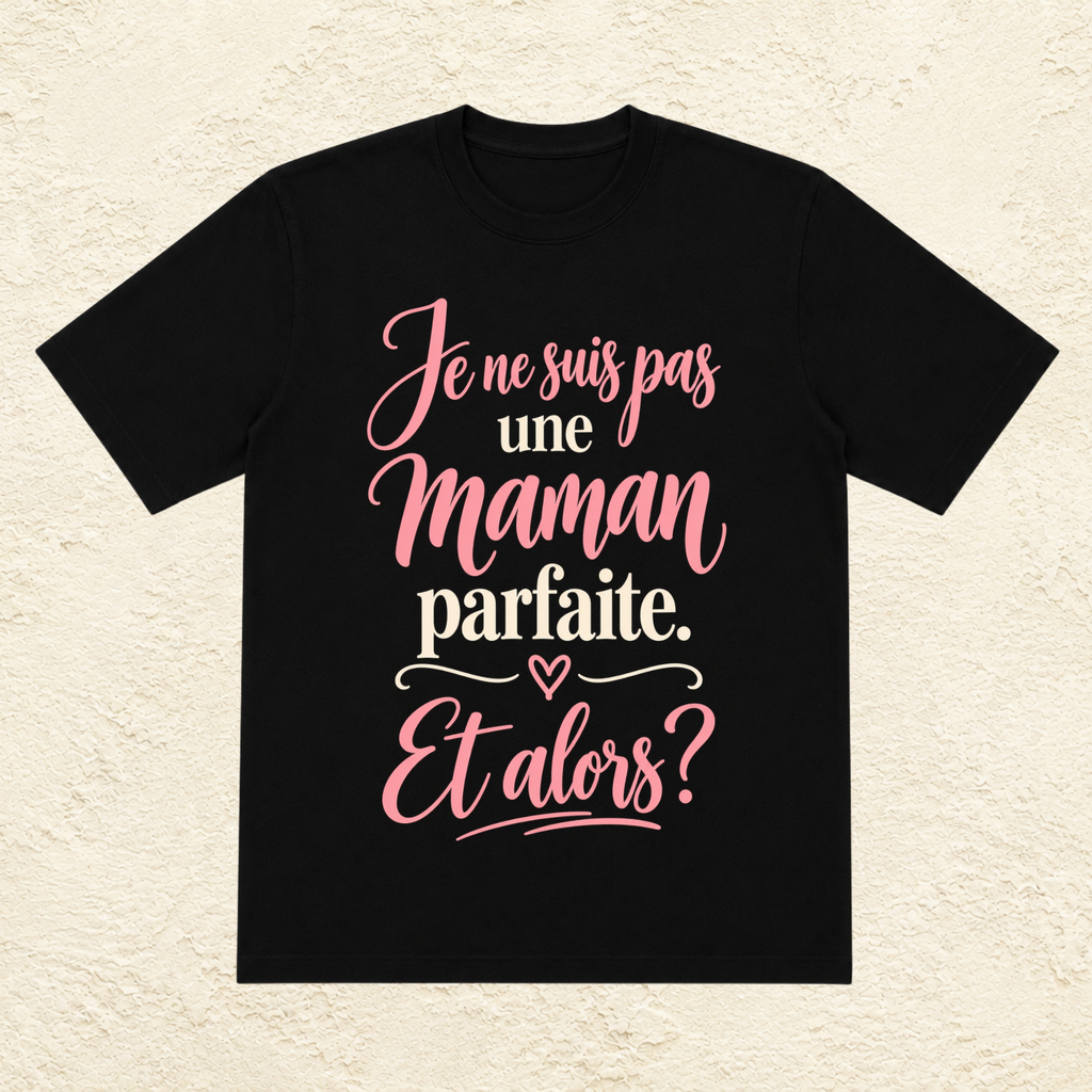 T-shirt Femme texte « Je ne suis pas une maman parfaite. Et alors ? »