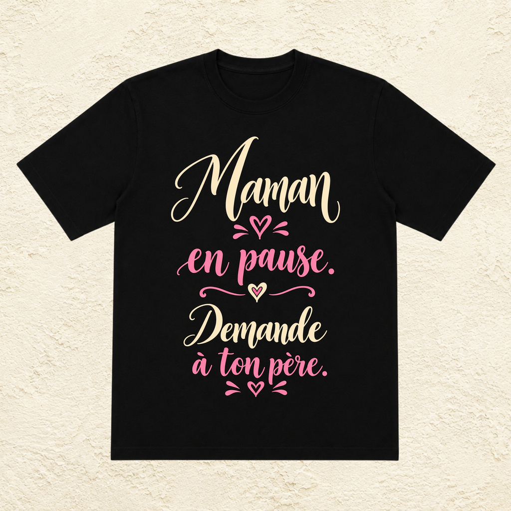 T-shirt Femme texte « Maman en pause. Demande à ton père. »