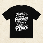 T-shirt Homme « Arrête de me poursuivre, tu me fais peur ! »
