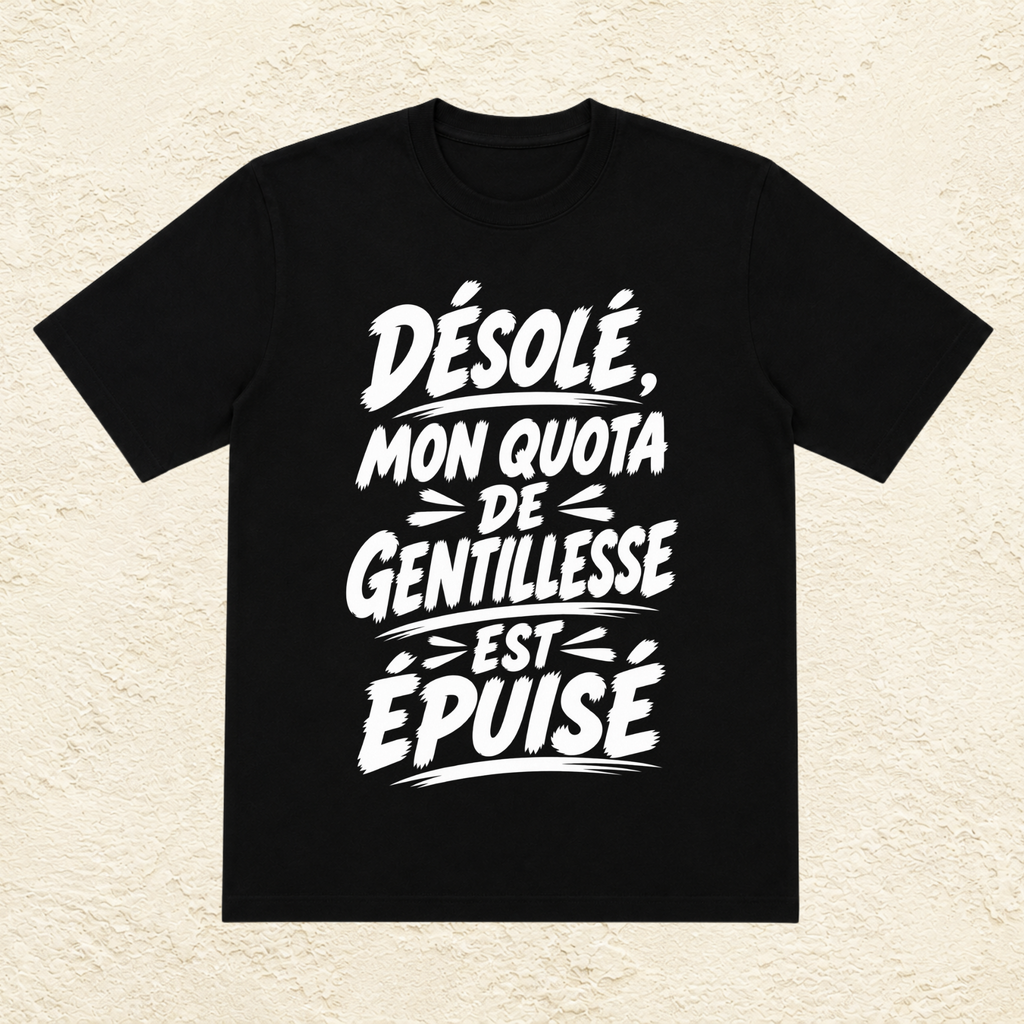 T-shirt Homme Noir et Blanc « Désolé, mon quota de gentillesse est épuisé »