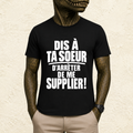 T-shirt Homme Noir et Blanc « Dis à ta soeur d'arrêter de me supplier ! »