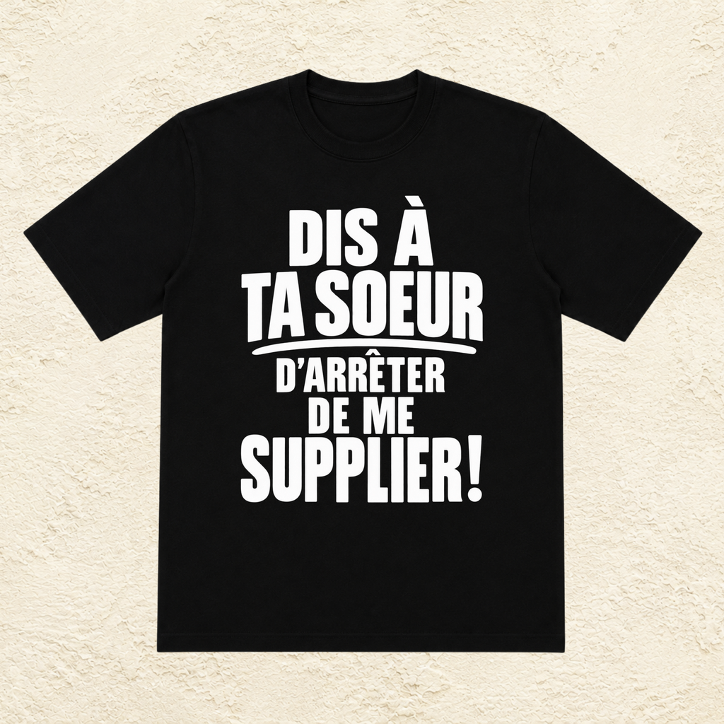 T-shirt Homme Noir et Blanc « Dis à ta soeur d'arrêter de me supplier ! »