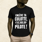 T-shirt Homme Noir et Blanc « Enlève ta culotte, c'est moi qui pilote ! »