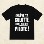 T-shirt Homme Noir et Blanc « Enlève ta culotte, c'est moi qui pilote ! »