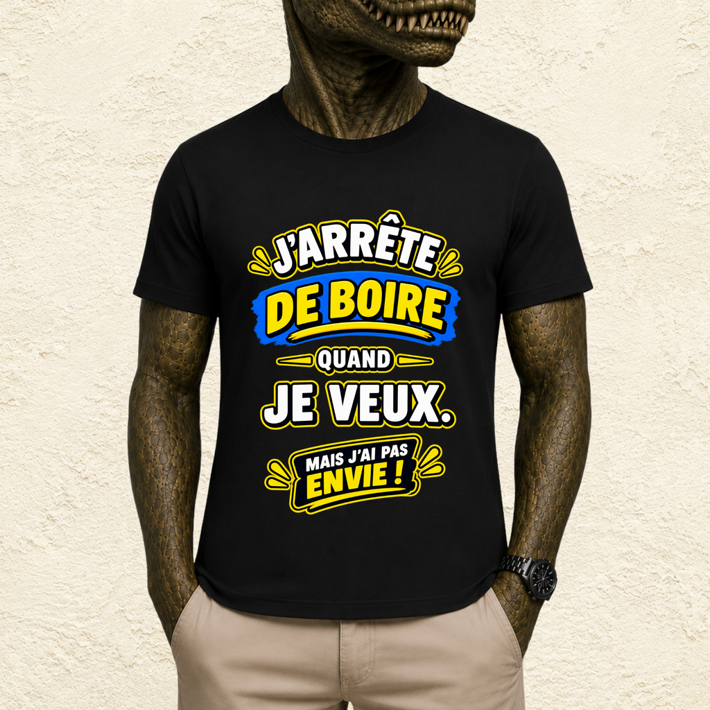 T-shirt Homme « J'arrête de boire quand je veux. Mais j'ai pas envie ! »