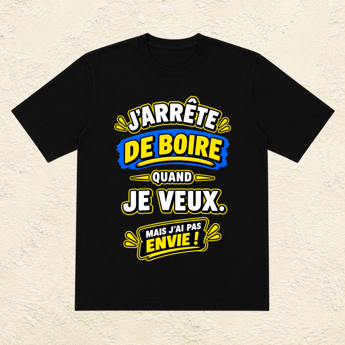 T-shirt Homme « J'arrête de boire quand je veux. Mais j'ai pas envie ! »