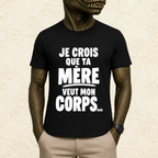 T-shirt Homme Noir et blanc « Je crois que ta mère veut mon corps... »