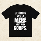 T-shirt Homme Noir et blanc « Je crois que ta mère veut mon corps... »
