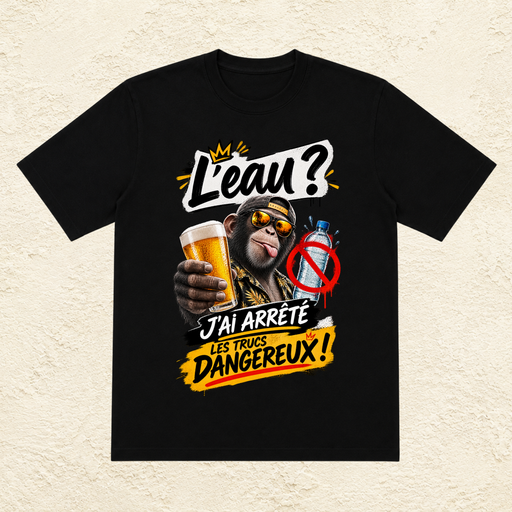 T-shirt Homme « L'eau ? J'ai arrêté les trucs dangereux ! »