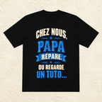 T-shirt Homme texte « Chez nous, Papa répare. Ou regarde un tuto... »