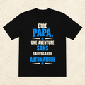 T-shirt Homme texte « Être papa, une aventure sans sauvegarde automatique »