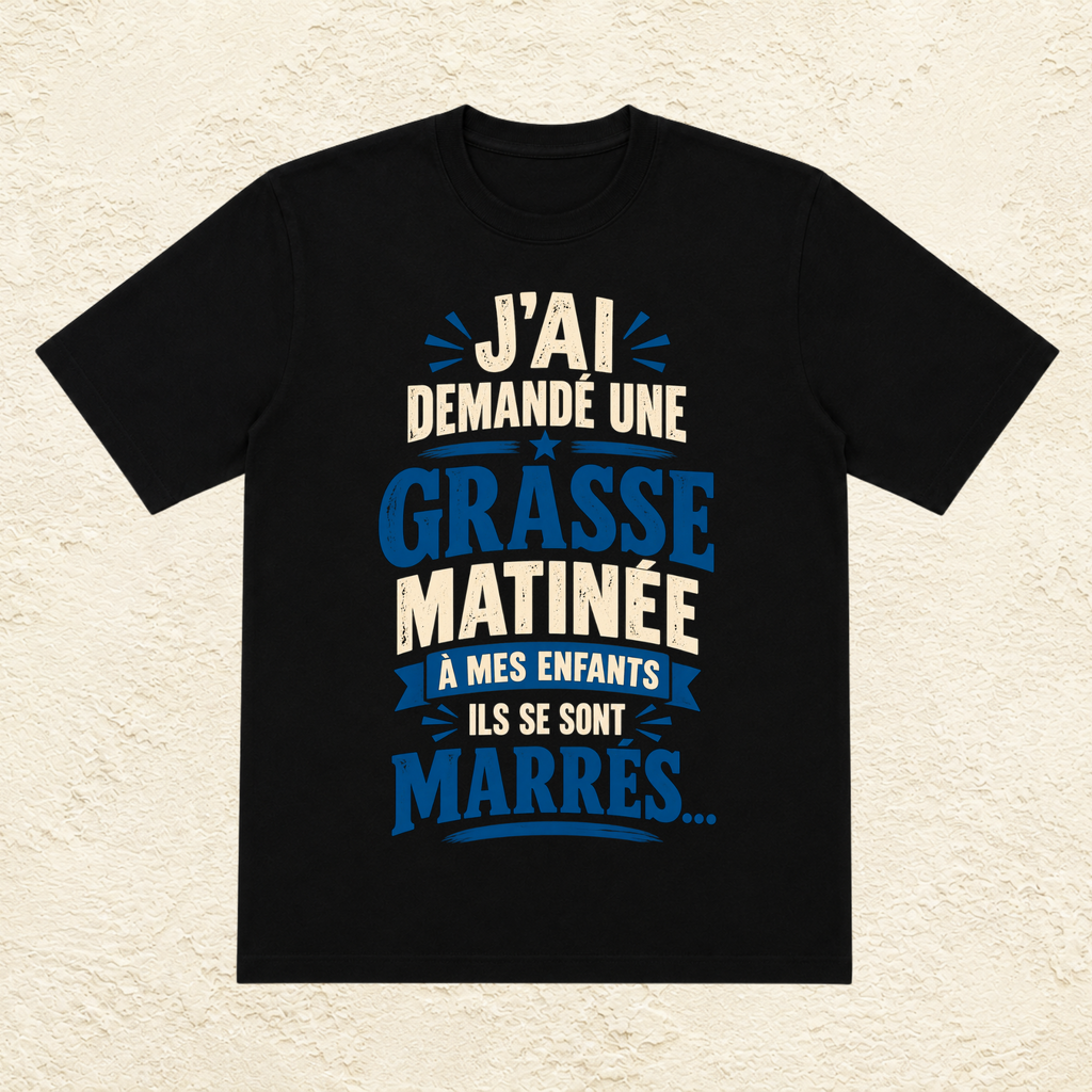 T-shirt Homme texte « J'ai demandé une grasse matinée à mes enfants, ils se sont marrés... »
