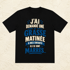 T-shirt Homme texte « J'ai demandé une grasse matinée à mes enfants, ils se sont marrés... »