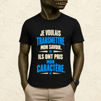 T-shirt Homme texte « Je voulais transmettre mon savoir. Ils ont pris mon caractère. »