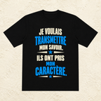T-shirt Homme texte « Je voulais transmettre mon savoir. Ils ont pris mon caractère. »