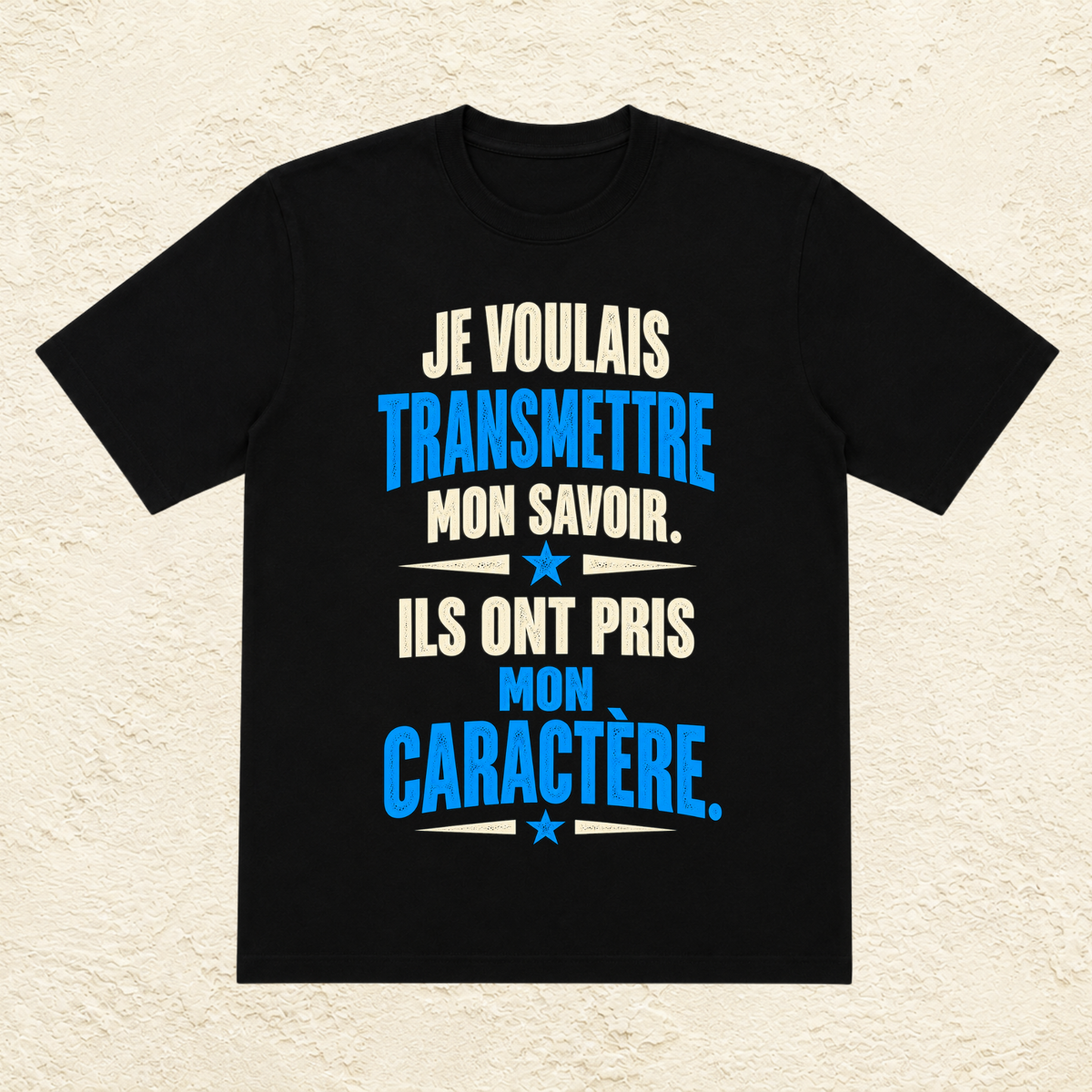 T-shirt Homme texte « Je voulais transmettre mon savoir. Ils ont pris mon caractère. »