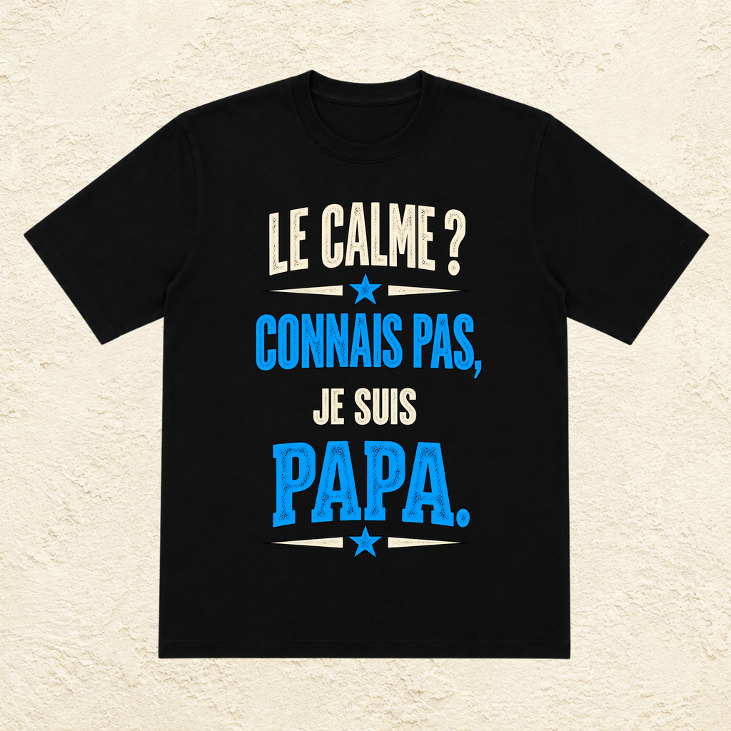 T-shirt Homme texte « Le calme ? Connais pas, je suis Papa. »