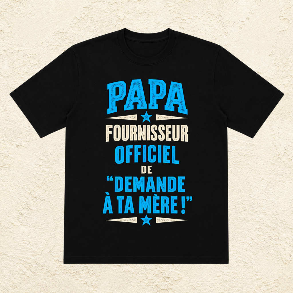 T-shirt Homme texte « Papa Fournisseur officiel de "Demande à ta mère !" »