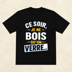 T-shirt Unisexe « Ce soir, je ne bois qu'un verre »