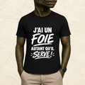 T-shirt Unisexe « J'ai un foie, autant qu'il serve ! »