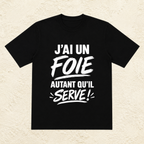T-shirt Unisexe « J'ai un foie, autant qu'il serve ! »