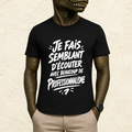 T-shirt Unisexe Noir et Blanc « Je fais semblant d'écouter avec beaucoup de professionnalisme »