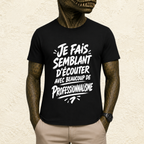 T-shirt Unisexe Noir et Blanc « Je fais semblant d'écouter avec beaucoup de professionnalisme »