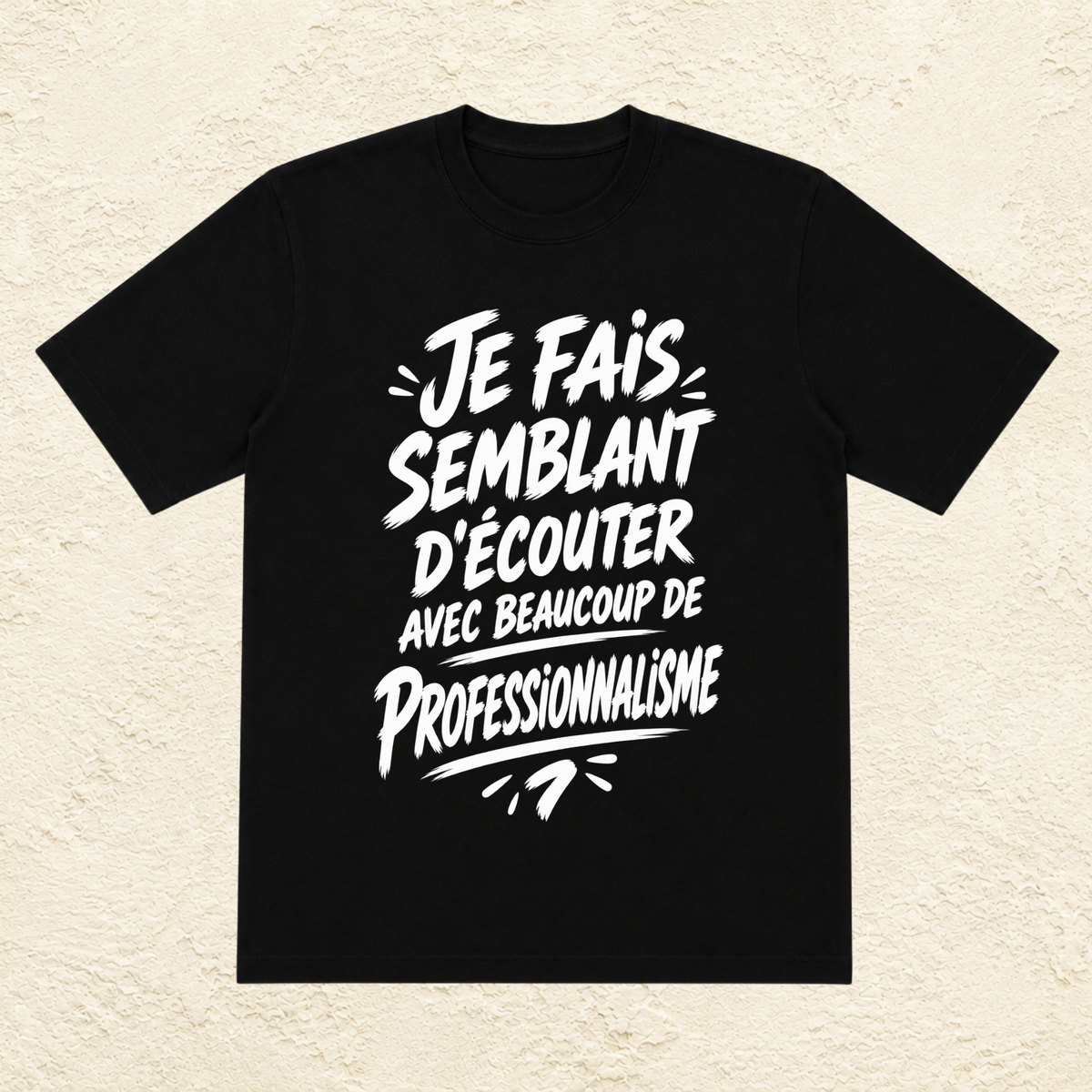 T-shirt Unisexe Noir et Blanc « Je fais semblant d'écouter avec beaucoup de professionnalisme »