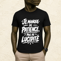 T-shirt Unisexe Noir et Blanc « Je manque de patience, pas de lucidité »